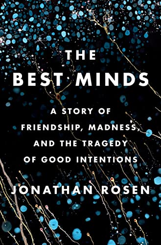 The Best Minds: A Story of Friendship, Madness, and the Tragedy of Good Intentio [Hardcover]