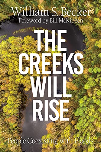 The Creeks Will Rise: People Coexisting with Floods [Paperback]