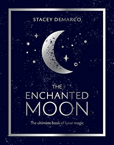 The Enchanted Moon: The Ultimate Book of Lunar Magic [Hardcover]