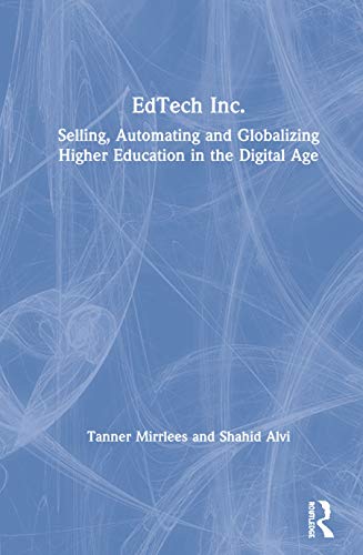 EdTech Inc. Selling, Automating and Globalizing Higher Education in the Digital [Hardcover]