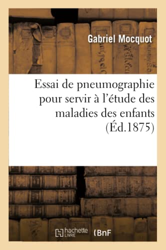 Essai De Pneumographie Pour Servir A L'etude Des Maladies Des Enfants (french Ed [Paperback]