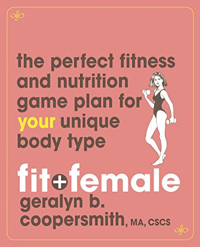 Fit and Female The Perfect Fitness and Nutrition Game Plan for Your Unique Body [Paperback]