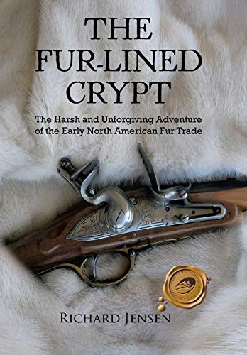 Fur-Lined Crypt  The Harsh and Unforgiving Adventure of the Early North America [Hardcover]