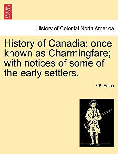 History of Canadi  Once knon as Charmingfare ith notices of some of the earl [Paperback]