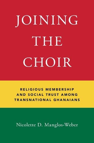 Joining the Choir Religious Membership and Social Trust Among Transnational Gha [Hardcover]