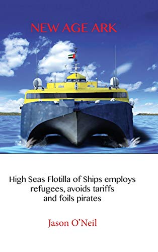 Ne Age Ark  High Seas Flotilla of Ships Employs Refugees, Avoids Tariffs and F [Hardcover]