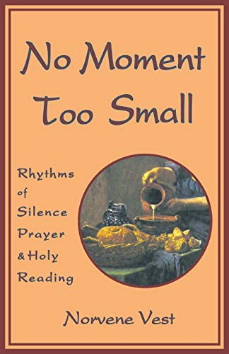 No Moment Too Small Rhythms Of Silence, Prayer, And Holy Reading (cistercian St [Paperback]