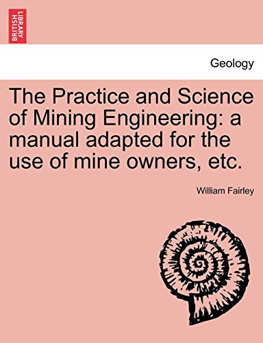 Practice and Science of Mining Engineering a manual adapted for the use of mine [Paperback]