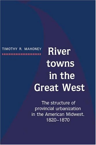 River Tons in the Great West The Structure of Provincial Urbanization in the A [Hardcover]