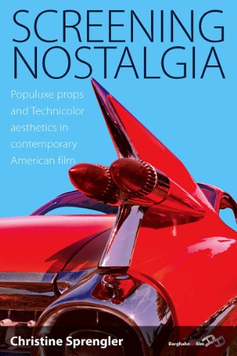 Screening Nostalgia Populuxe Props and Technicolor Aesthetics in Contemporary A [Paperback]