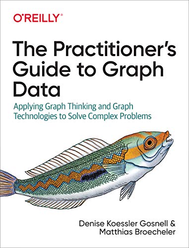 The Practitioner's Guide to Graph Data Applying Graph Thinking and Graph Techno [Paperback]