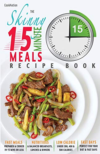 The Skinny 15 Minute Meals Recipe Book Delicious, Nutritious, Super-Fast Lo Ca [Paperback]