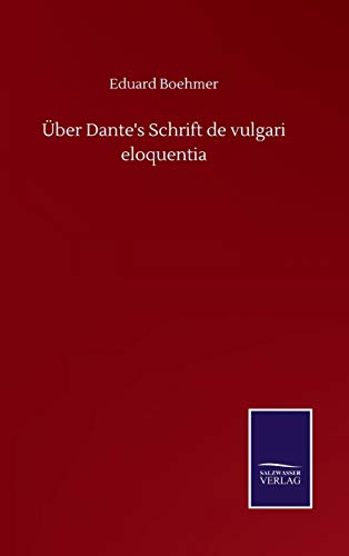 Ueber Dante's Schrift De Vulgari Eloquentia