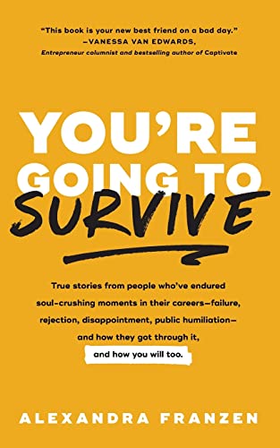 You're Going to Survive True stories about adversity, rejection, defeat, terrib [Paperback]