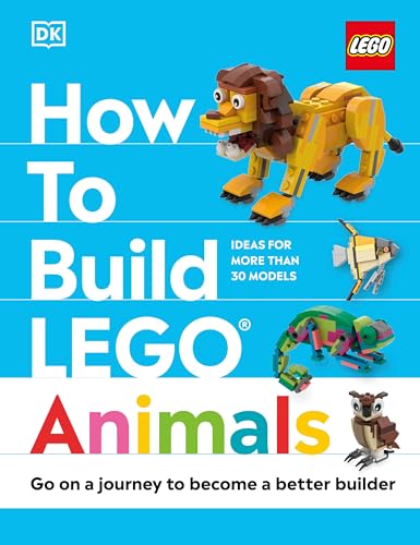 How to Build LEGO Animals: Go on a Journey to Become a Better Builder [Hardcover]