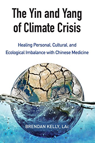 The Yin and Yang of Climate Crisis: Healing Personal, Cultural, and Ecological I [Paperback]