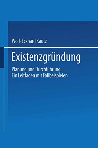 Existenzgrndung: Planung und Durchfhrung. Ein Leitfaden mit Fallbeispielen [Paperback]