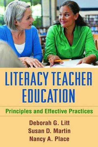 Literacy Teacher Education Principles and Effective Practices [Hardcover]