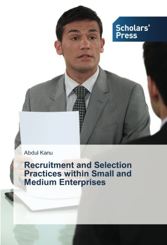 Recruitment And Selection Practices Within Small And Medium Enterprises [Paperback]