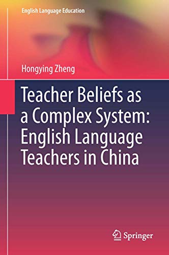 Teacher Beliefs as a Complex System English Language Teachers in China [Hardcover]