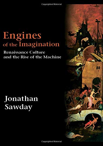 Engines of the Imagination Renaissance Culture and the Rise of the Machine [Paperback]