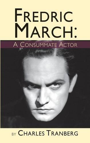 Fredric March A Consummate Actor (hardback) [Hardcover]