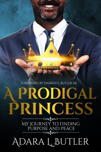 A Prodigal Princess My Journey To Finding Purpose And Peace [Paperback]