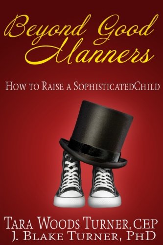 Beyond Good Manners  Ho To Raise A Sophisticated Child [Paperback]