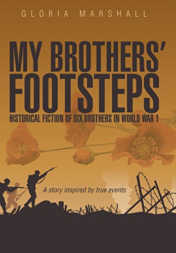 My Brothers' Footsteps  Historical Fiction of Six Brothers in World War 1 [Hardcover]