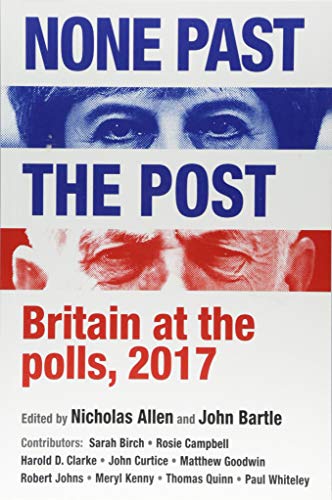 None past the post: Britain at the polls, 2017 [Paperback]