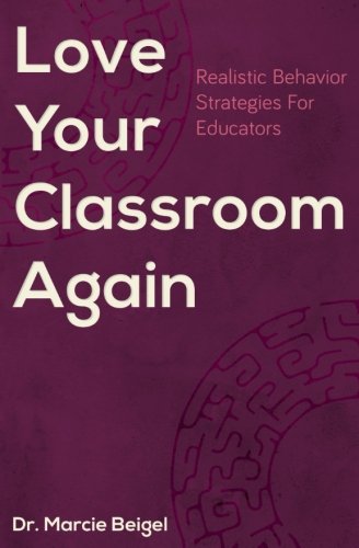 Love Your Classroom Again Realistic Behavior Strategies For Educators [Paperback]