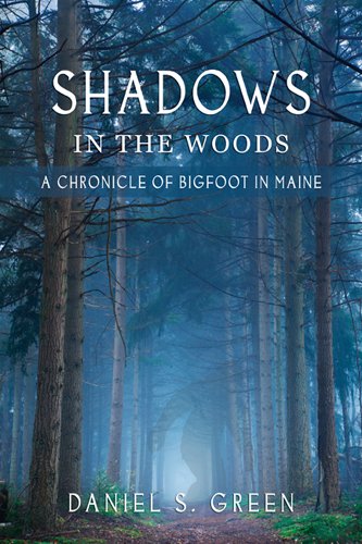 Shados In The Woods A Chronicle Of Bigfoot In Maine [Paperback]