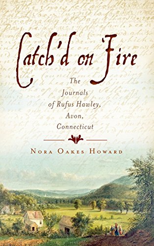 Catch'd on Fire  The Journals of Rufus Haley, Avon, Connecticut [Hardcover]