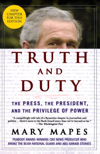 Truth and Duty The Press, the President, and the Privilege of Poer [Paperback]