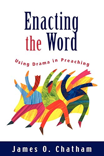 Enacting The Word Using Drama In Preaching [Paperback]