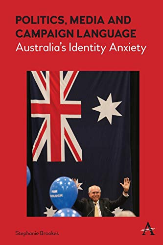 Politics, Media and Campaign Language  Australia's Identity Anxiety [Paperback]