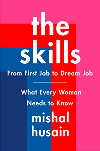 The Skills: From First Job to Dream JobWhat Every Woman Needs to Know [Hardcover]