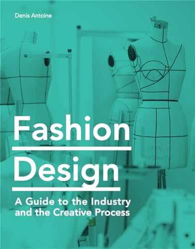 Fashion Design: A Guide to the Industry and the Creative Process [Paperback]