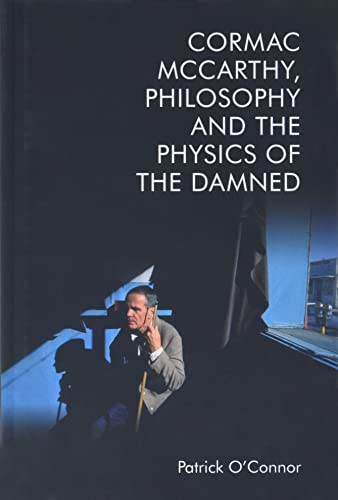 Cormac McCarthy, Philosophy and the Physics of the Damned [Hardcover]