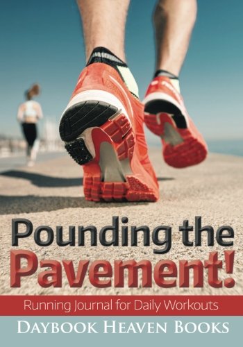 Pounding the Pavement Running Journal for Daily Workouts [Paperback]