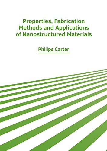 Properties, Fabrication Methods and Applications of Nanostructured Materials [Hardcover]