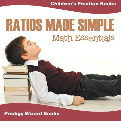 Ratios Made Simple Math Essentials  Children's Fraction Books [Paperback]