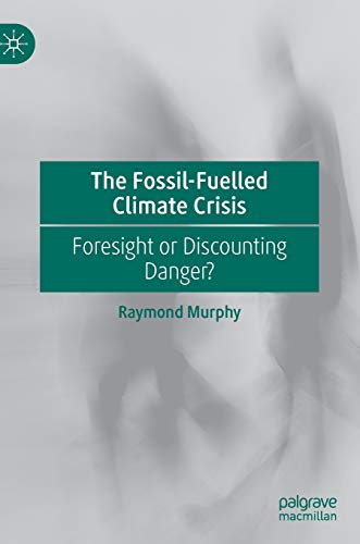 The Fossil-Fuelled Climate Crisis: Foresight or Discounting Danger? [Hardcover]