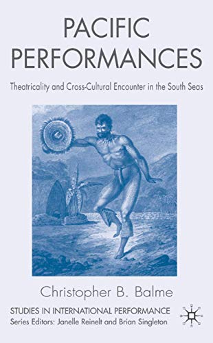 Pacific Performances: Theatricality and Cross-Cultural Encounter in the South Se [Hardcover]