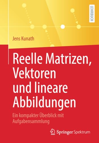 Reelle Matrizen, Vektoren und lineare Abbildungen: Ein kompakter berblick mit A [Paperback]