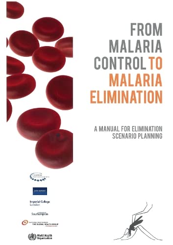 From Malaria Control to Malaria Elimination: A Manual for Elimination Scenario P [Paperback]