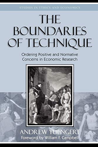 The Boundaries of Technique: Ordering Positive and Normative Concerns in Economi [Paperback]