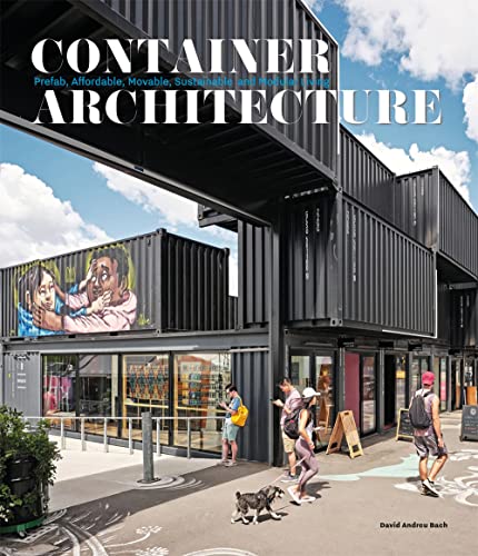 Container Architecture: Modular, Pre fab, Affordable, Movable and Sustainable Li [Hardcover]