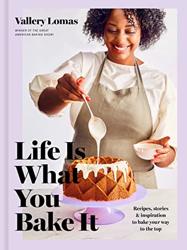 Life Is What You Bake It: Recipes, Stories, a