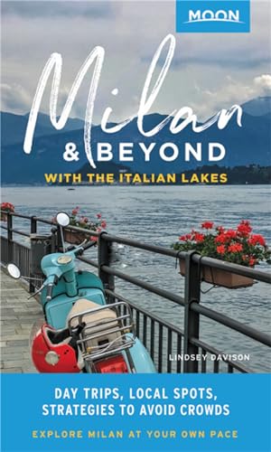 Moon Milan & Beyond: With the Italian Lakes: Day Trips, Local Spots, Strateg [Paperback]